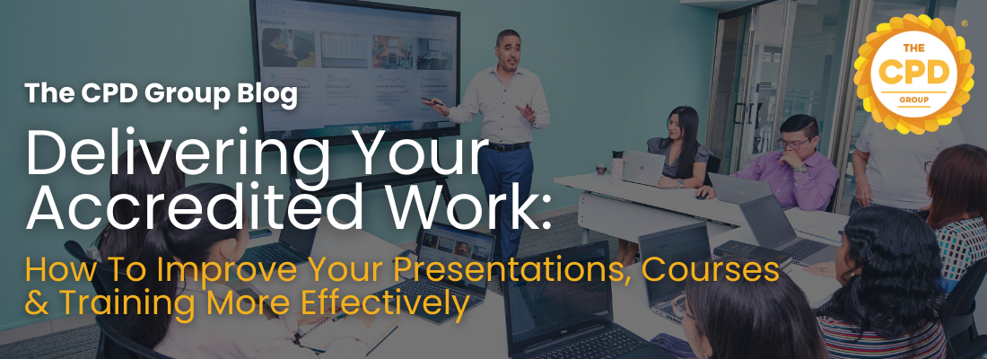 Delivering Your Accredited Work:  How to Make Your Courses, Training and Presentations More Effective